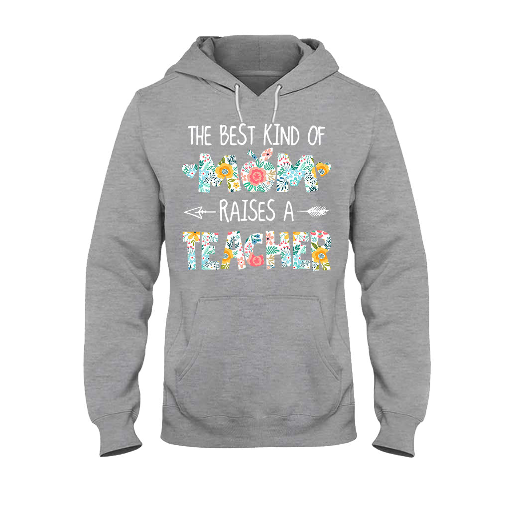 The Best Kind Of Mom Raises A Teacher - T-shirt and Hoodie