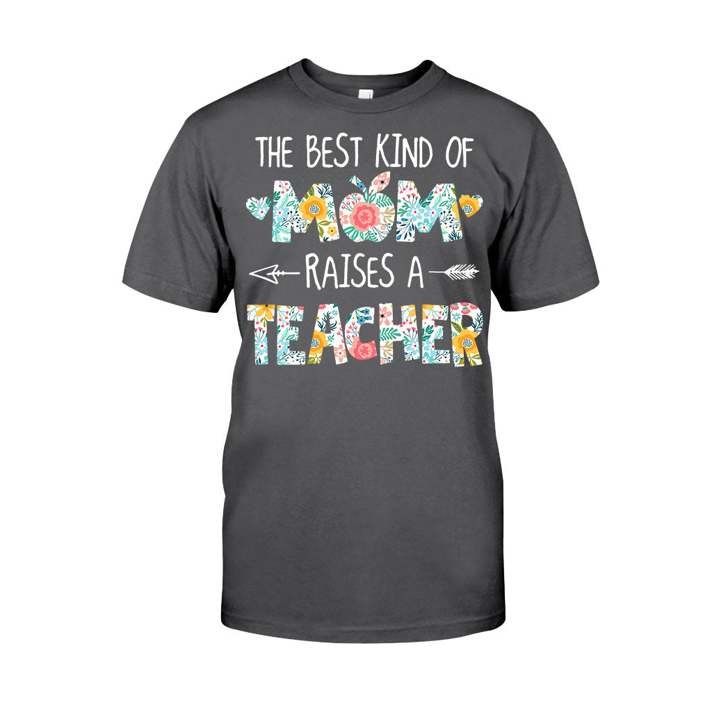 The Best Kind Of Mom Raises A Teacher - T-shirt and Hoodie