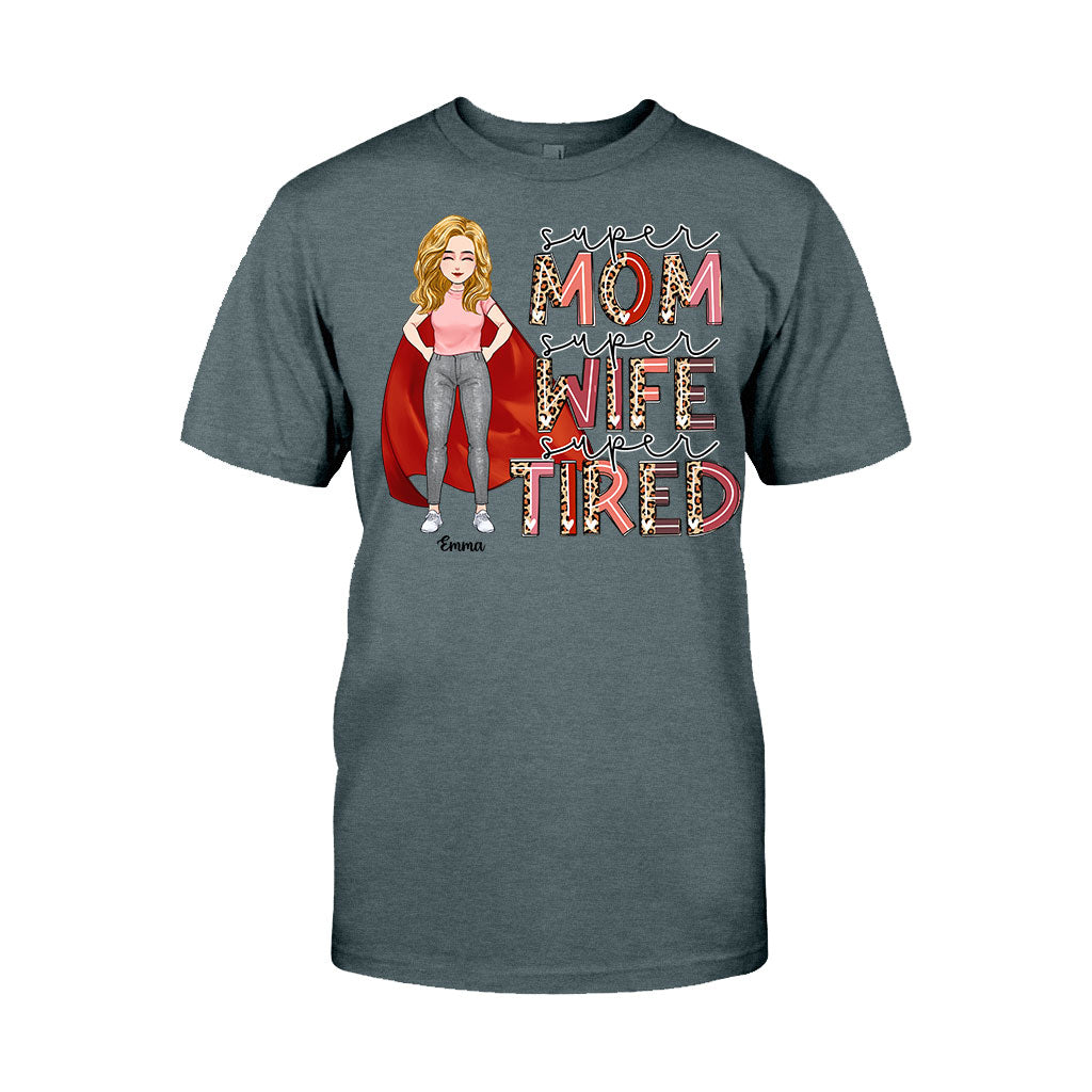 Super Mom Super Wife Super Tired - Personalized Mother’s Day Mother T-shirt and Hoodie