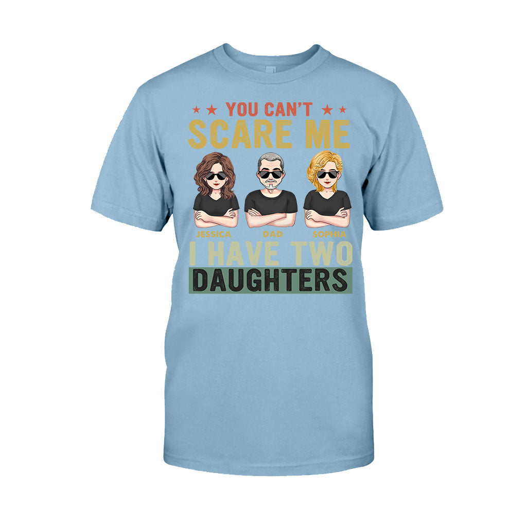You Can't Scare Me I Have Daughters - Personalized Father T-shirt and Hoodie