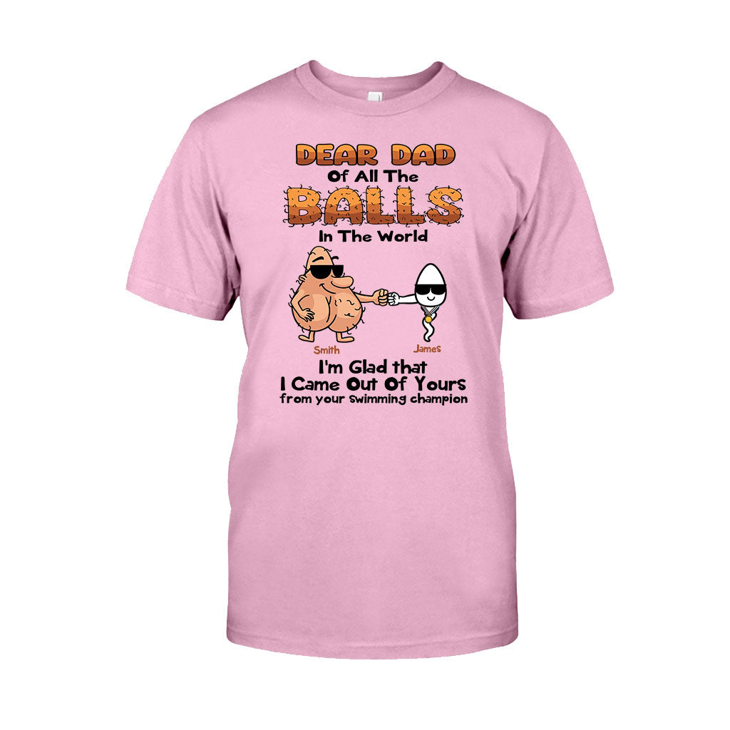 Dear Dad Of All The Balls In The World I'm Glad I Came Out Of Yours - Personalized Father T-shirt and Hoodie