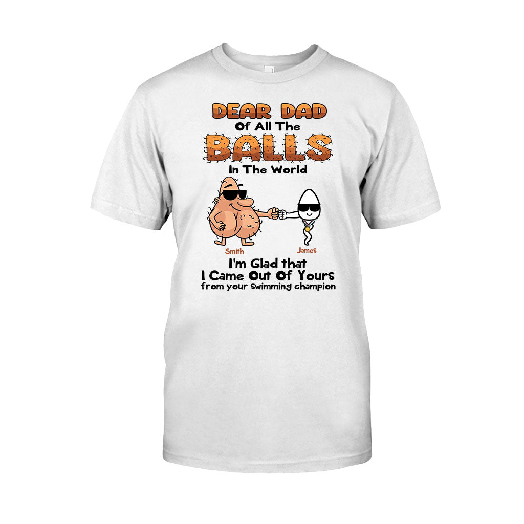 Dear Dad Of All The Balls In The World I'm Glad I Came Out Of Yours - Personalized Father T-shirt and Hoodie