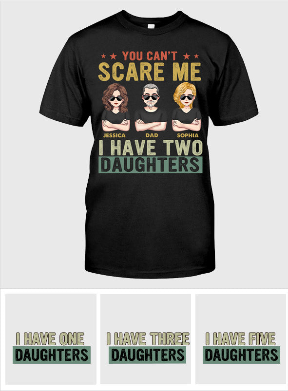 You Can't Scare Me I Have Daughters - Personalized Father T-shirt and Hoodie