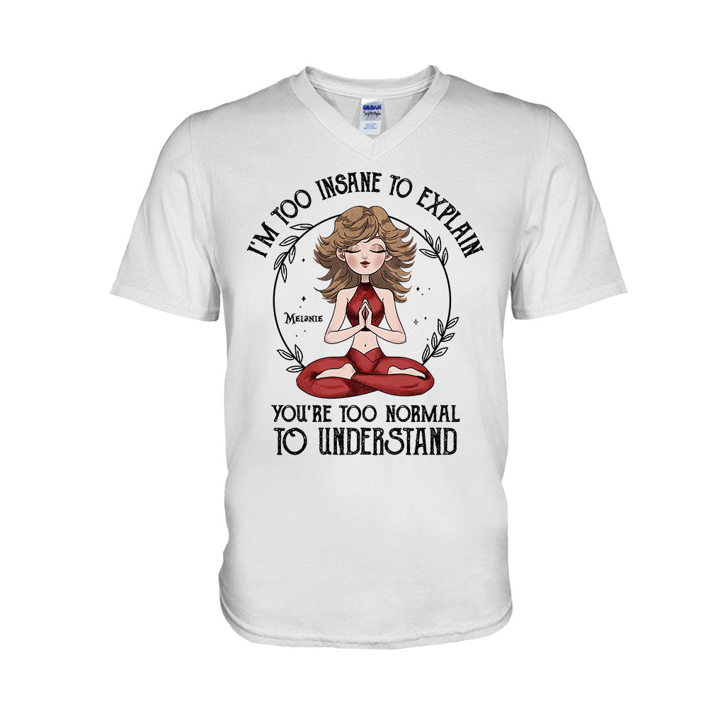 I'm Too Insane To Explain - Personalized Yoga T-shirt and Hoodie