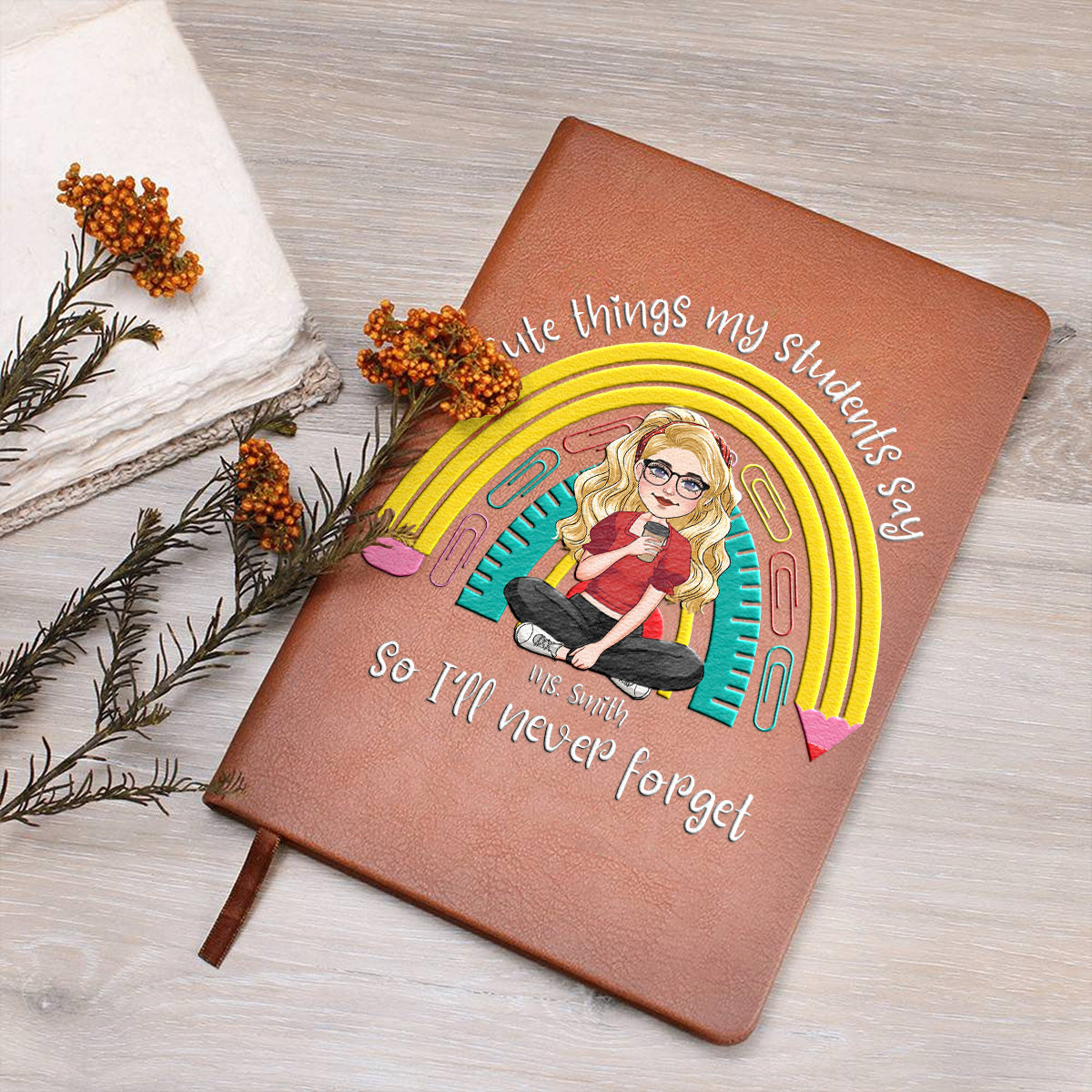 Cute Things My Students Say & Do - Personalized Teacher Leather Journal