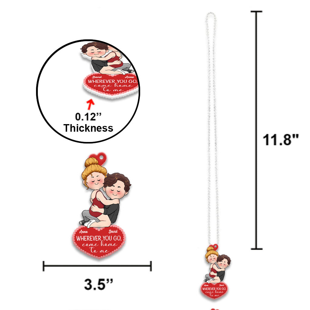 Wherever You Go Come Home To Me - Personalized Couple Car Ornament