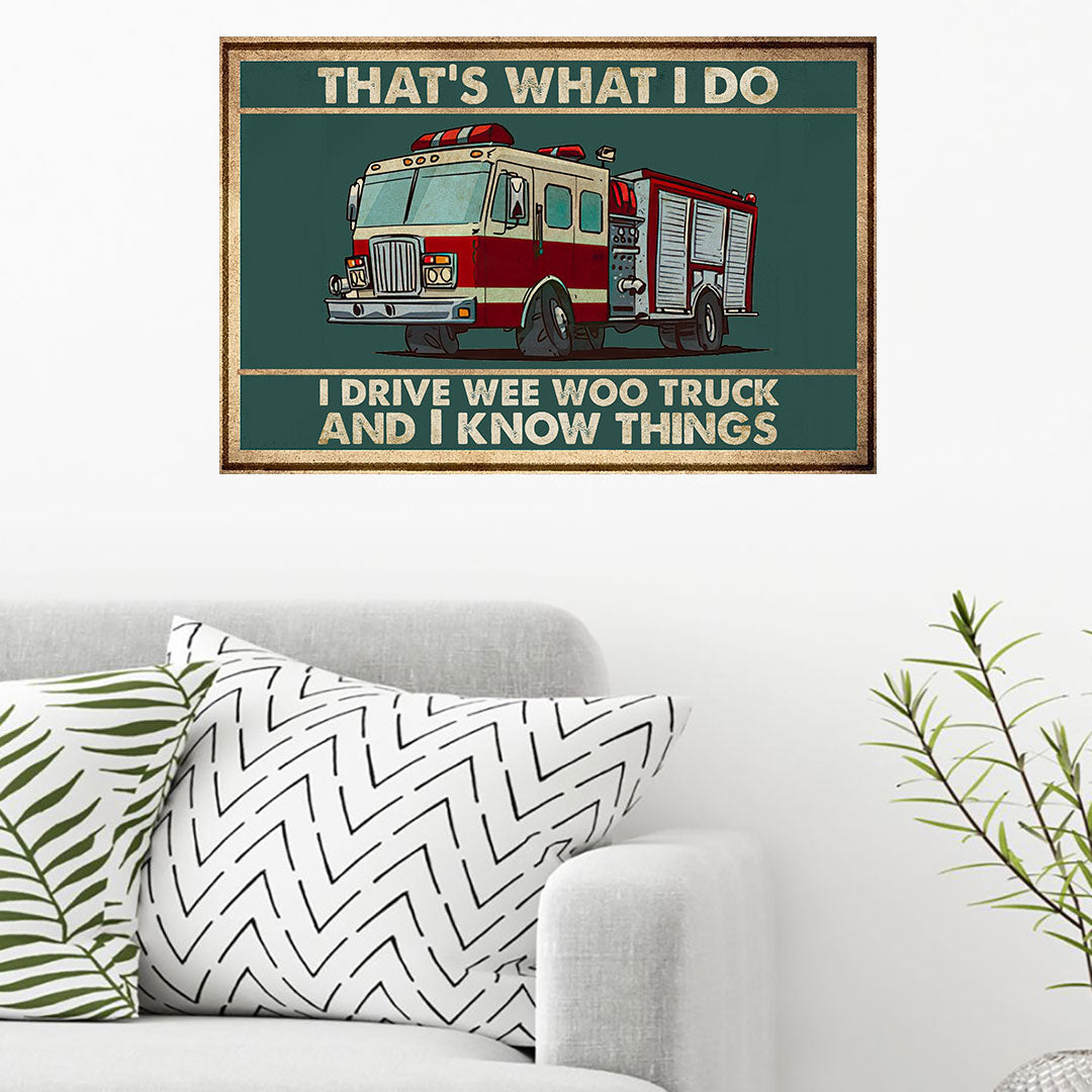 That's What I Do I Drive Wee Woo Truck And I Know Things - Firefighter Poster