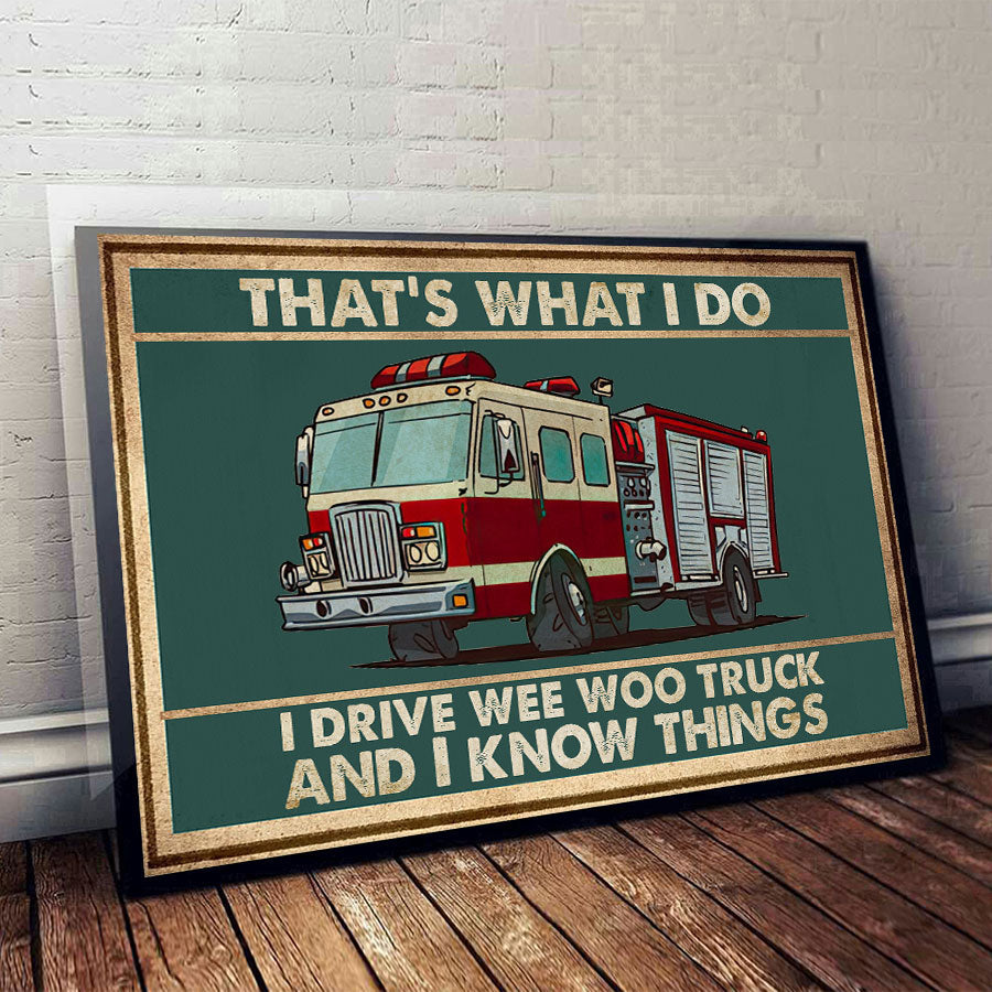 That's What I Do I Drive Wee Woo Truck And I Know Things - Firefighter Poster