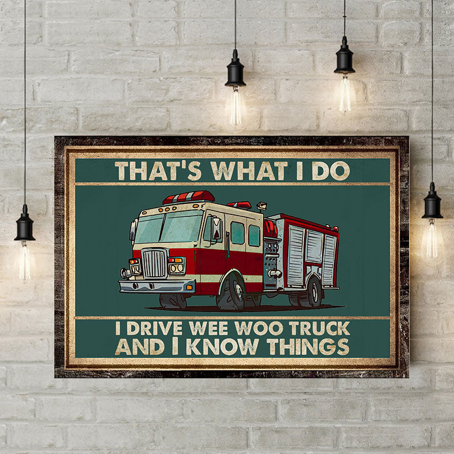 That's What I Do I Drive Wee Woo Truck And I Know Things - Firefighter Poster