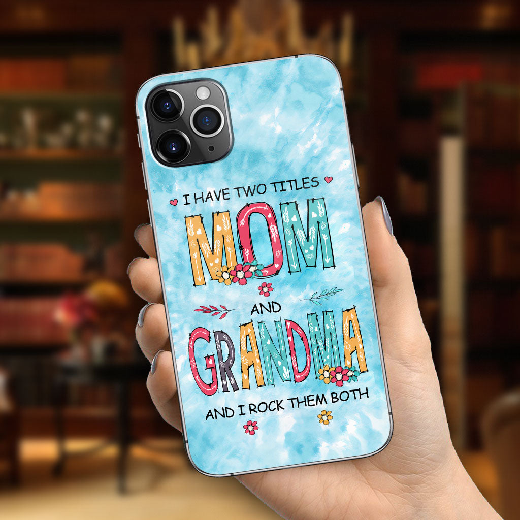 I Have Two Titles Mom Grandma - Personalized Phone Case