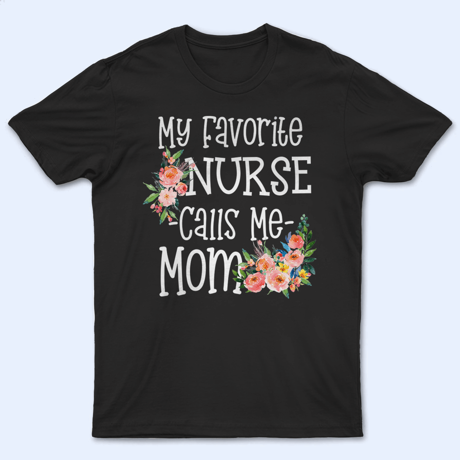 Nurse Mom - Personalized Custom T Shirt - Birthday, Loving, Funny Gift for Nurse, CNA, Healthcare, Registered RN