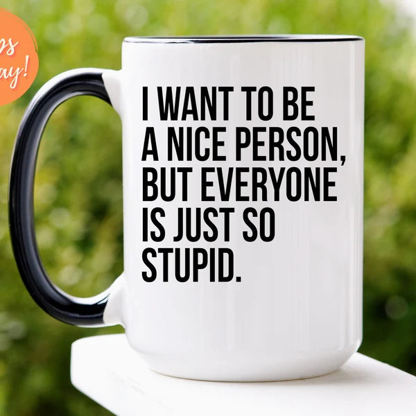 I Want To Be A Nice Person But Everyone Is Just So.. Mugs