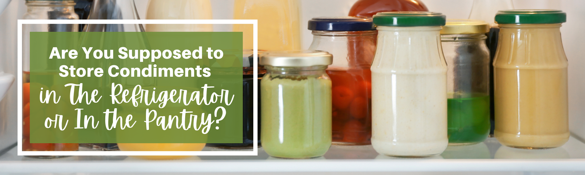 Store Condiments in the Refrigerator or Pantry?