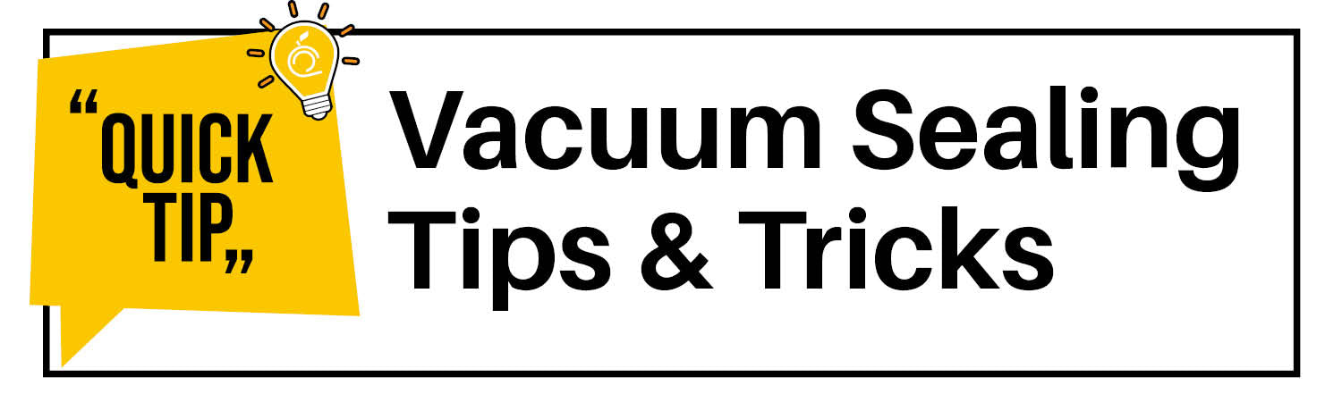 Vacuum Sealing Tips & Tricks