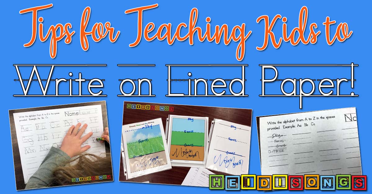 Tips For Teaching Kids To Write On Lined Paper Heidi Songs