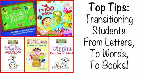  Top Tips: Transitioning Students From Letters, To Words, To Books!