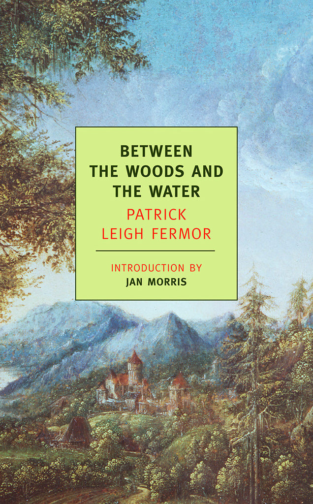 between the woods and the water by patrick leigh fermor