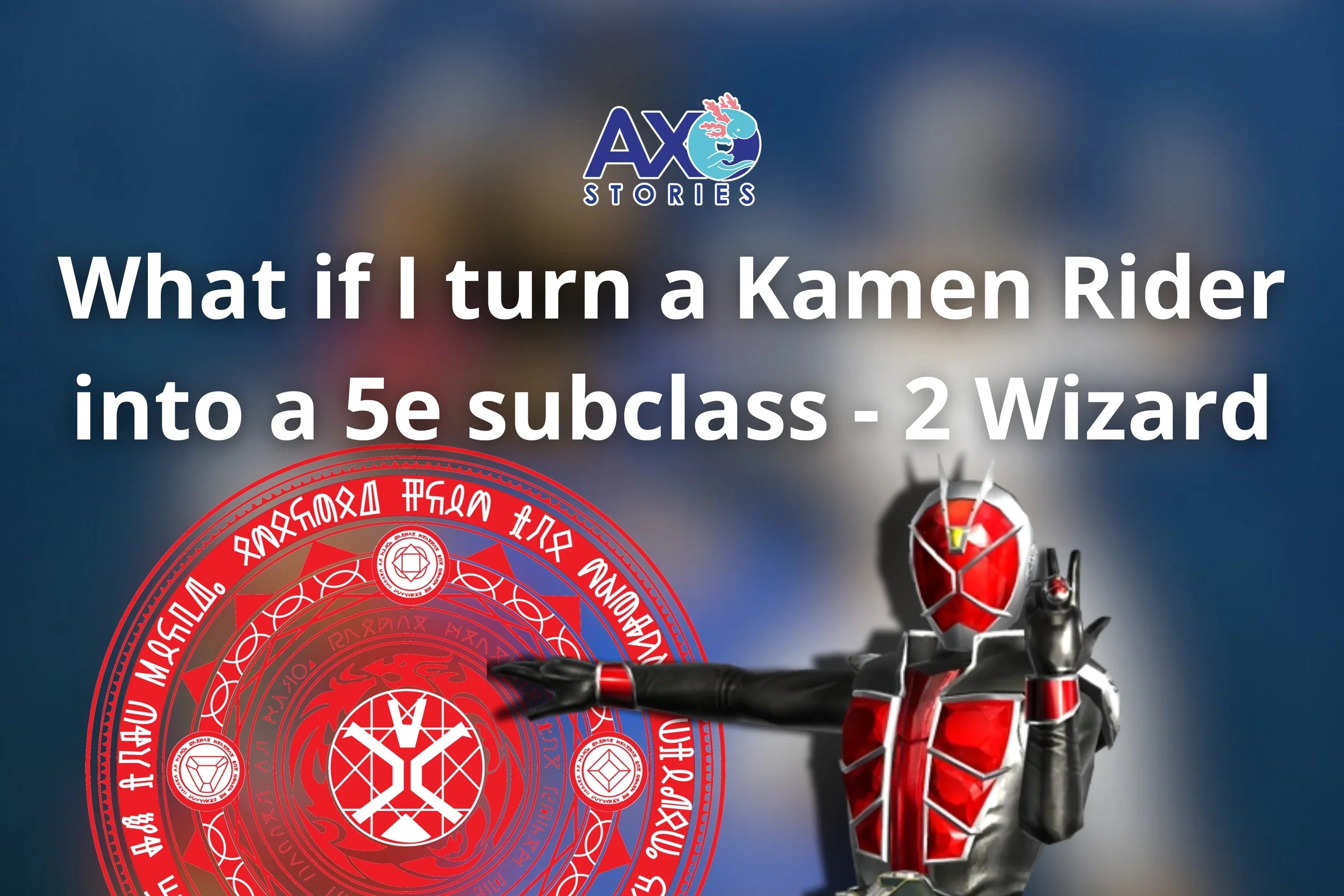 What if I turn a Kamen Rider into a 5e subclass - 2 Wizard