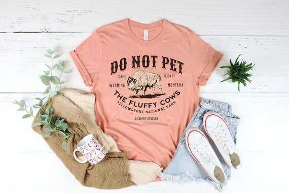Do Not Pet The Fluffy Cows Shirt?
