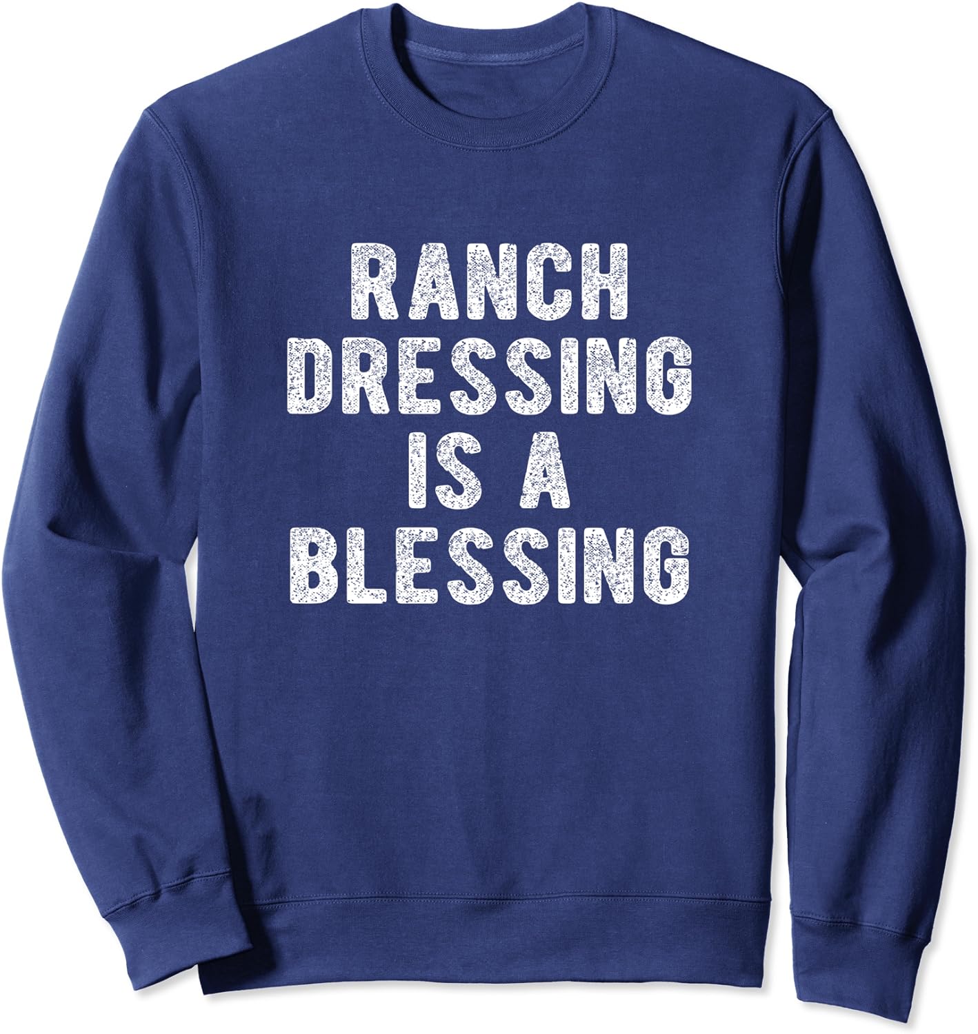 Embrace Your Love For Food With 'Ranch Dressing Is A Blessing' Sweatshirt