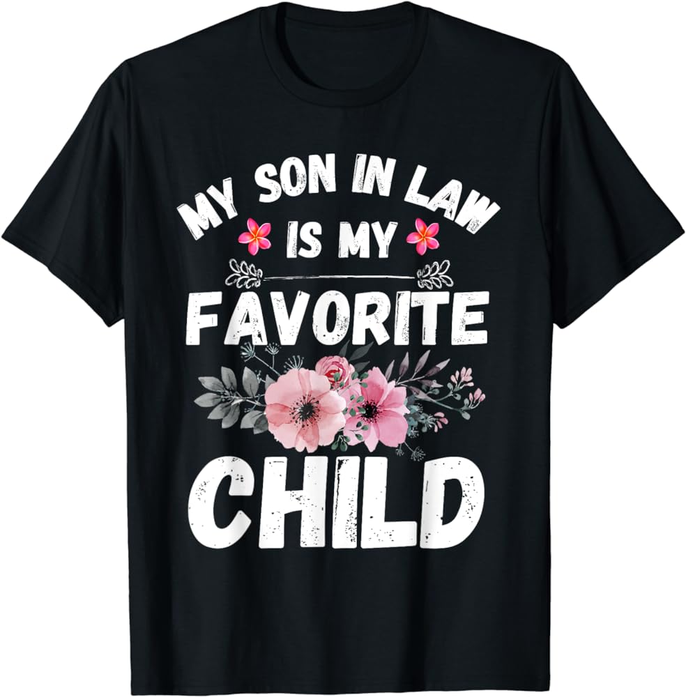 Express Your Affection With 'My Son In Law Is My Favorite Child' Shirt