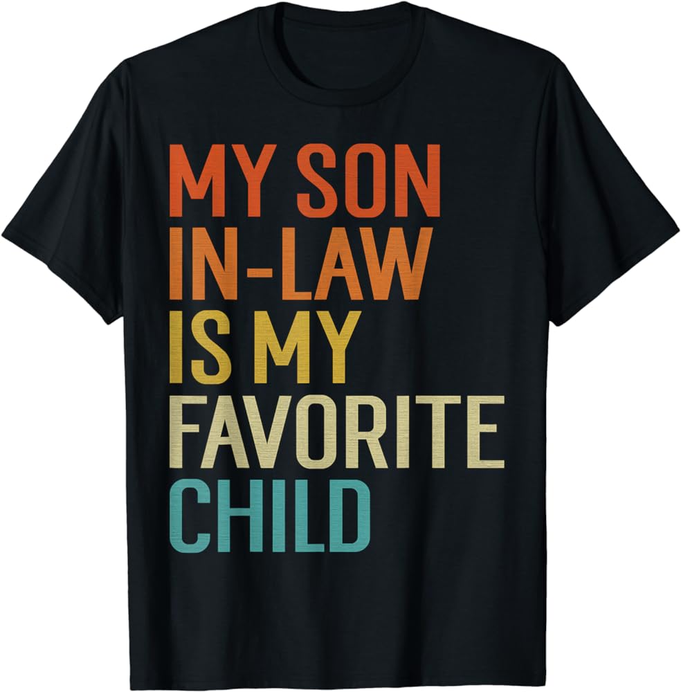 Express Your Affection With 'My Son In Law Is My Favorite Child' Shirt