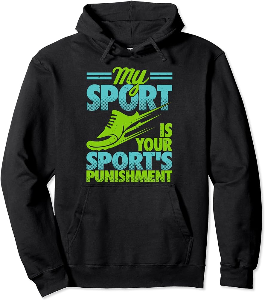 Show Your Athletic Pride With 'My Sport Is Your Sport's Punishment' Hoodie