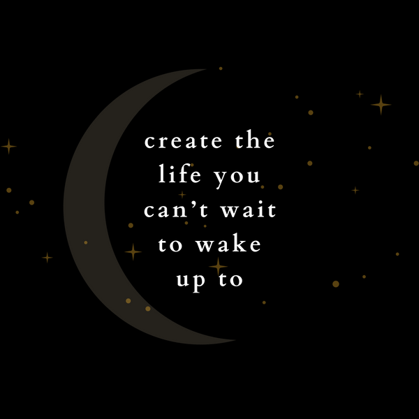 Create the life you can't wait to wake up to quote