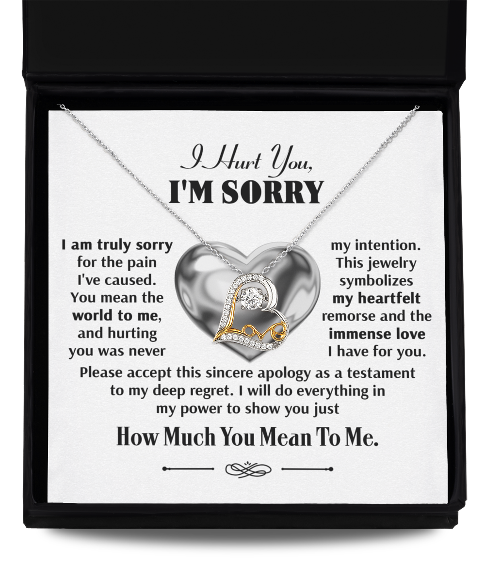 I Hurt You I am Sorry - please accept this apology as a testament to my deep regret