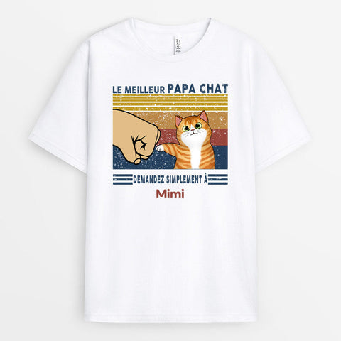 Cadeau homme qui a tout avec T-Shirt Le Meilleur Papa Chat Demandez Poing Personnalisé