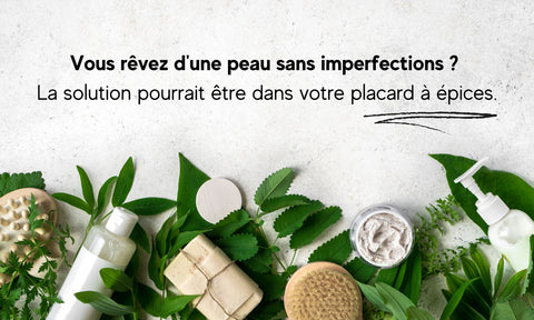 solutions naturelles pour la peau (avec des épices notamment)