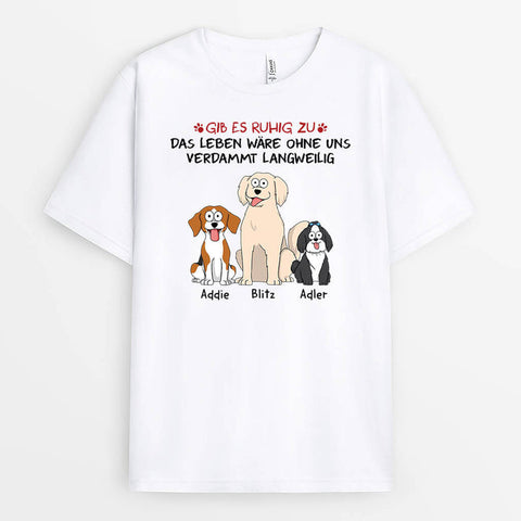 Personalisiertes Gib Zu Das Leben Wäre Langweilig Ohne Uns Mit Hunden T-shirt T-Shirt zum 18 Geburtstag[product]