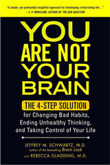 You Are Not Your Brain by Jeffrey M. Schwartz
