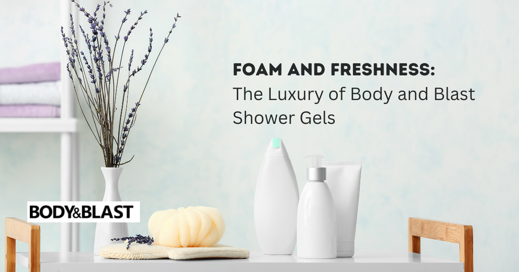 Foam and Freshness: The Luxury of Body and Blast Shower Gels