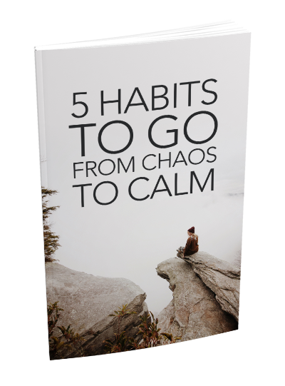 5 Habits To Go From Chaos To Calm