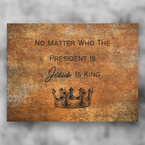 “No Matter Who Is President, Jesus Is King” Canvas Print
