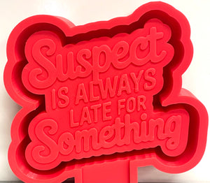 Suspect Is Always Late For Something Mold - Molds Gone Wild