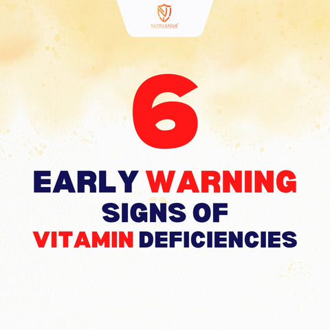 6 early warning signs of Vitamin Deficiencies
