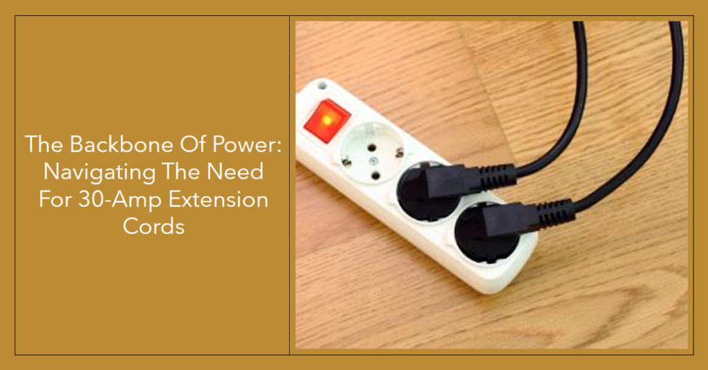 Navigating the Need for 30 Amp Extension Cords