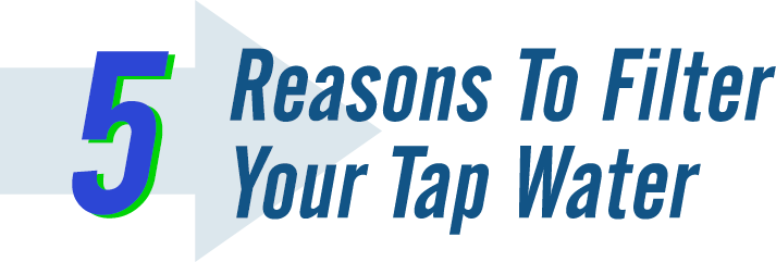 Top 5 reasons to filter your tap water