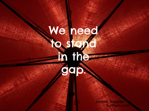 Stand in the Gap for Someone - Words by Jennie Louwes