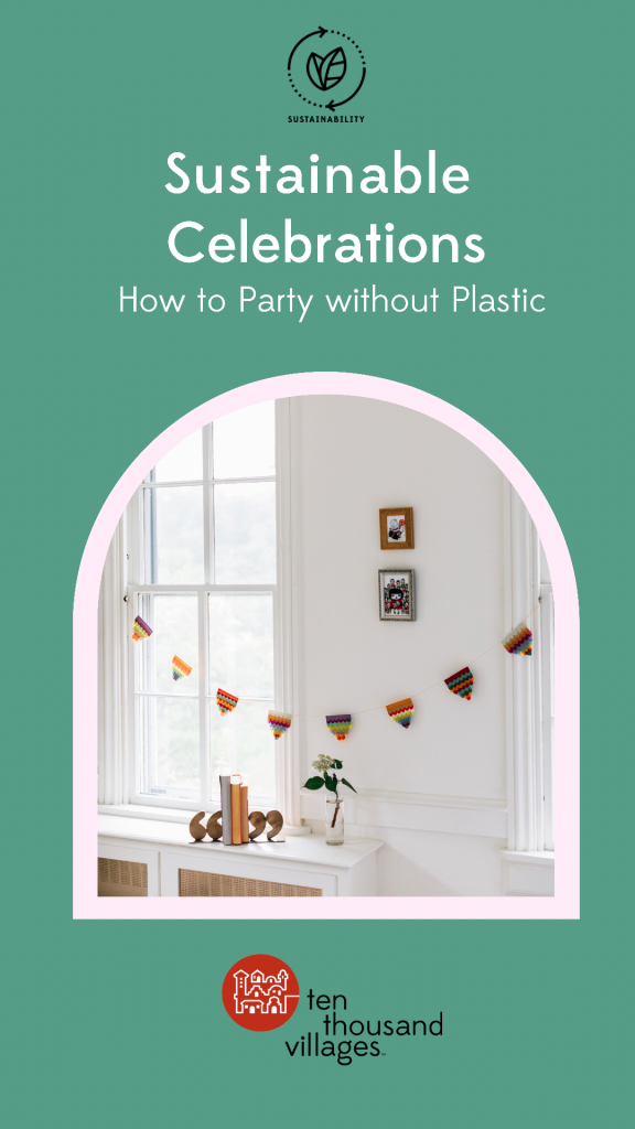 Sustainable Celebrations | How to Party without Plastic. A sustainability blog from Ten Thousand Villages. Image features a handmade silk paper reusable party garland.