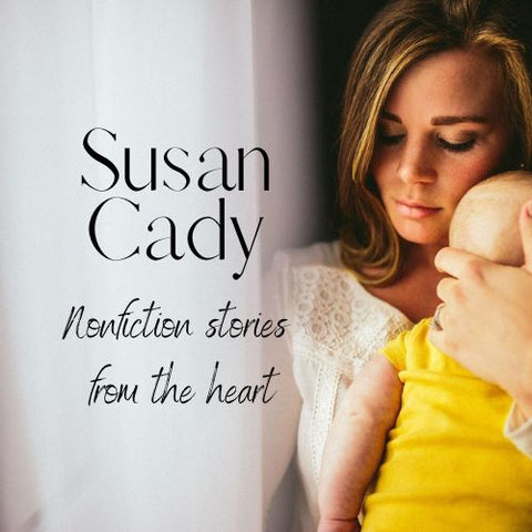 Susan Cady, author of nonfiction stories from the heart