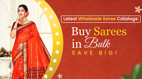 Wholesale Saree Catalogs: Buy Sarees in Bulk