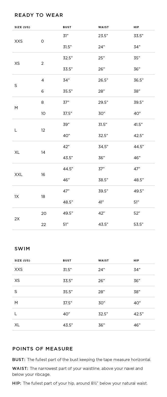 Size Guide Charts for Alpha Sizes XXS-2X & Numeric Sizes 00-22 Points of Measure: Bust: The fullest part of the bust, keeping the tape measure horizontal. Waist: The narrowest part of your waistline, above your navel and below your ribcage. Hip: The fullest part of your hip, usually around 8 1/2” below your natural waist.