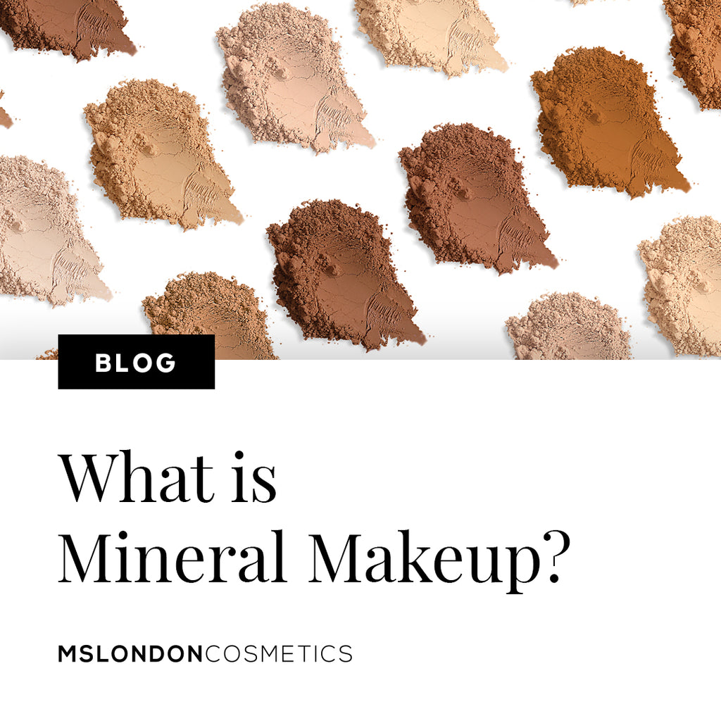 MSLondon Cosmetics - What is Mineral makeup?