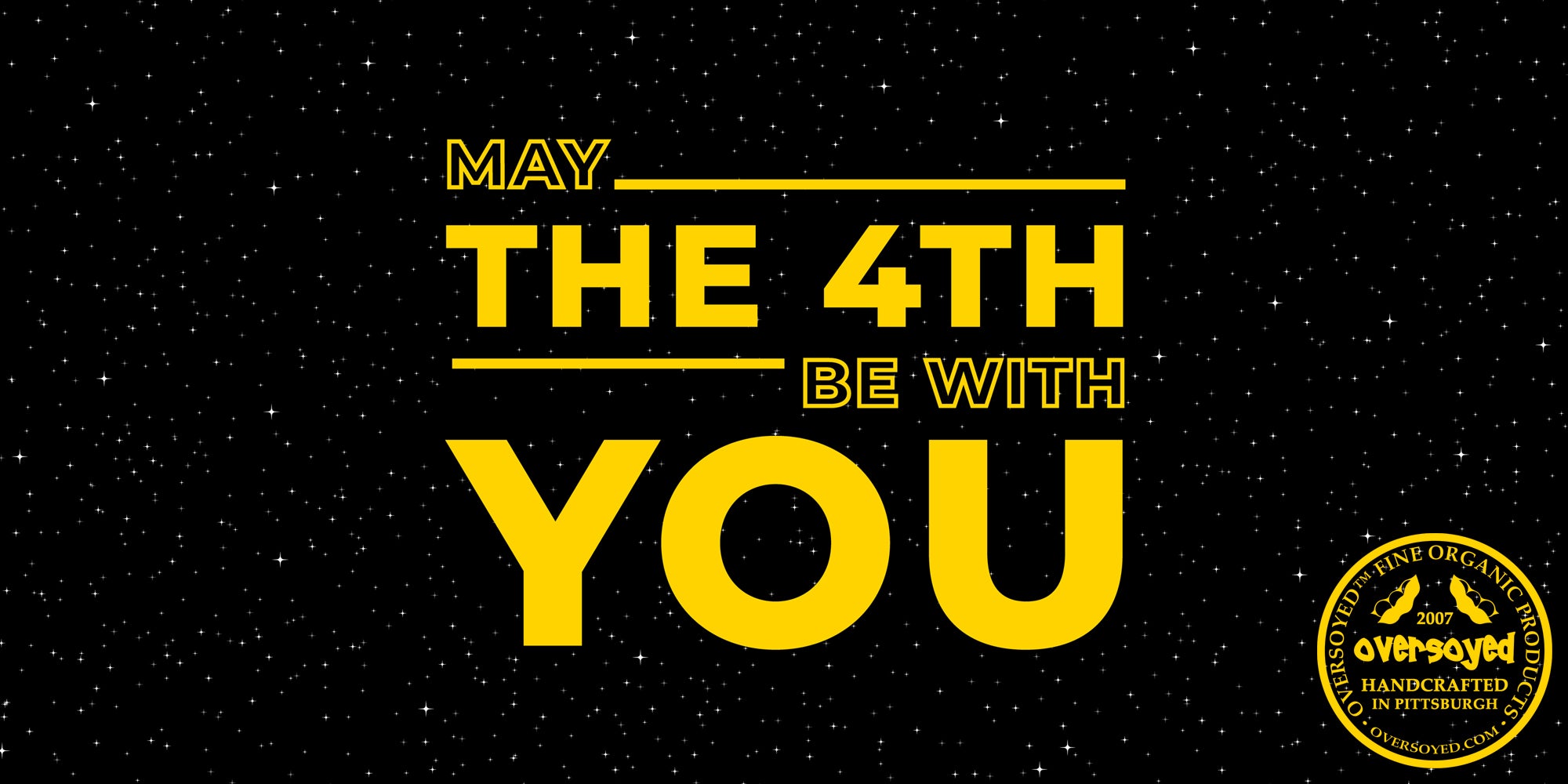 OverSoyed Fine Organic Products - May The 4th Be With You