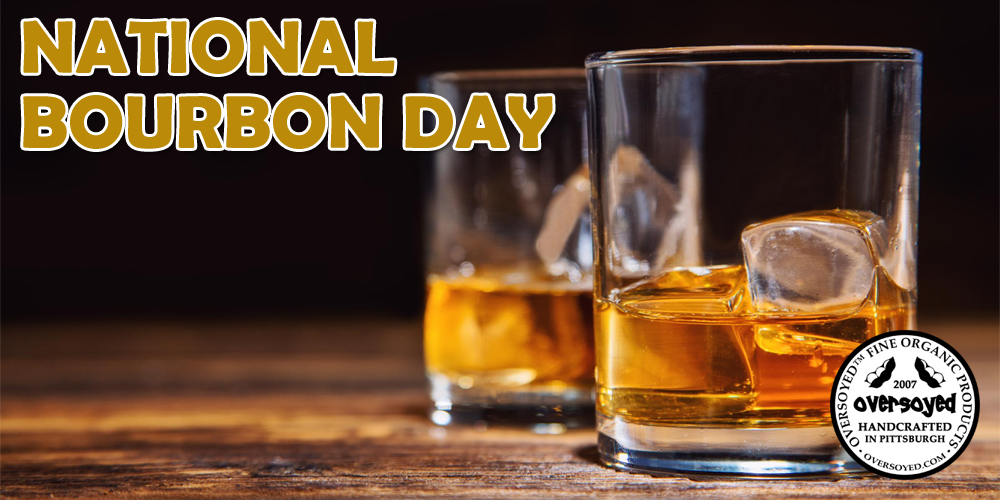 OverSoyed Fine Organic Products - National Bourbon Day