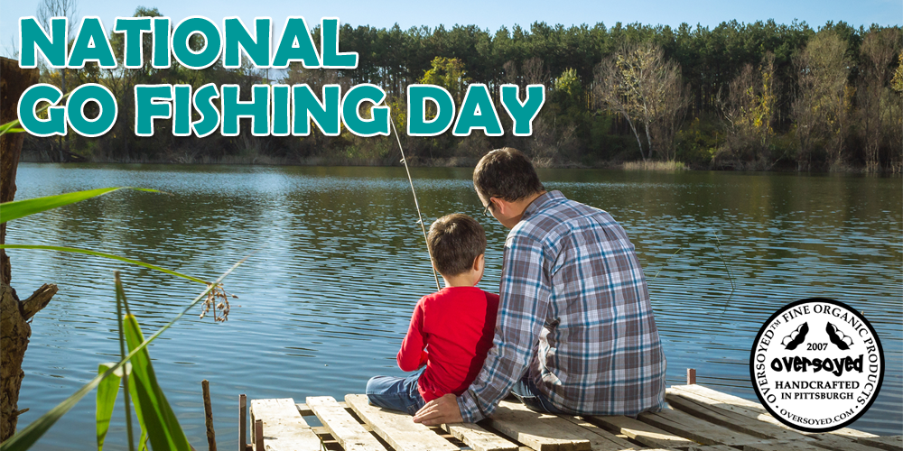 OverSoyed Fine Organic Products - National Go Fishing Day