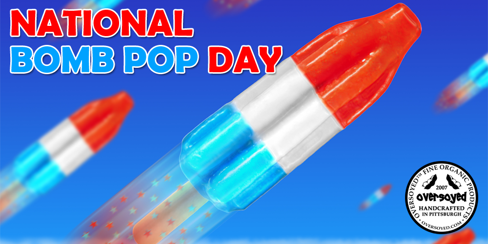 OverSoyed Fine Organic Products - National Bomb Pop Day
